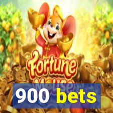 900 bets